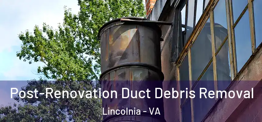 Post-Renovation Duct Debris Removal Lincolnia - VA